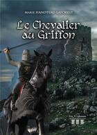 Couverture du livre « Le chevalier au griffon » de Marie Hanoteau-Laforest aux éditions Les Trois Colonnes