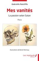 Couverture du livre « Mes vanites : la passion selon Satan » de Gabrielle Ratcliffe et Benoit Bertouy aux éditions Les Impliques
