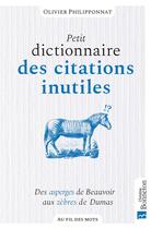 Couverture du livre « Petit dictionnaire des citations inutiles : Des asperges de Beauvoir aux zèbres de Dumas » de Olivier Philipponnat aux éditions Bonneton