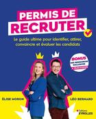 Couverture du livre « Permis de recruter : Le guide ultime pour identifier, attirer, convaincre et évaluer les candidats » de Leo Bernard et Elise Moron aux éditions Eyrolles