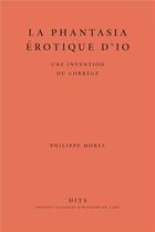 Couverture du livre « La phantasia érotique d'Io : une invention du Corrège » de Philippe Morel aux éditions Inha