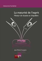 Couverture du livre « La maturité de l'esprit ; moteur de réussite et d'équilibre » de Jean-Michel Compere aux éditions Edipro