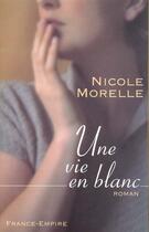 Couverture du livre « Vie en blanc » de Nicole Morelle aux éditions France-empire