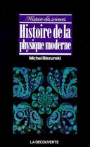 Couverture du livre « Histoire de la physique moderne » de Michel Biezunski aux éditions La Decouverte