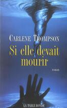 Couverture du livre « Si elle devait mourir » de Carlene Thompson aux éditions Table Ronde