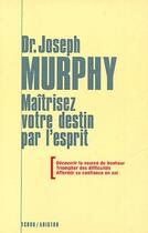 Couverture du livre « Maîtrisez votre destin par l'esprit » de Joseph Murphy aux éditions Tchou