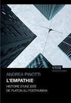 Couverture du livre « L'empathie ; histoire d'une idée de Platon au posthumain » de Andrea Pinotti aux éditions Vrin