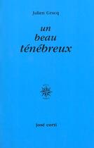 Couverture du livre « Un beau ténébreux » de Julien Gracq aux éditions Corti