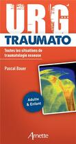 Couverture du livre « URG' : Traumato : toutes les situations de traumatologie osseuse » de Pascal Bauer aux éditions Arnette