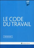 Couverture du livre « Le code du travail (édition 2016) » de  aux éditions Lamy