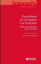 Couverture du livre « Favoritisme et corruption à la française ; petits arrangements avec la probité » de Pierre Lascoumes aux éditions Presses De Sciences Po