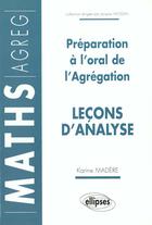 Couverture du livre « Lecons d'analyse - preparation a l'oral de l'agregation de mathematiques » de Karine Madere aux éditions Ellipses