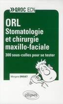 Couverture du livre « Orl - stomatologie et chirurgie maxilo-faciale » de Drouet Morgane aux éditions Ellipses