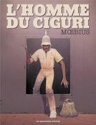 Couverture du livre « L'homme du Ciguri » de Moebius aux éditions Humanoides Associes