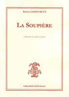 Couverture du livre « La soupiere » de Lamoureux Robert aux éditions Librairie Theatrale