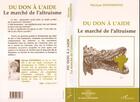 Couverture du livre « Du don a l'aide - le marche de l'altruisme » de Myrian Donsimoni aux éditions L'harmattan