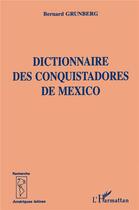 Couverture du livre « DICTIONNAIRE DES CONQUISTADORS DE MEXICO » de Bernard Grunberg aux éditions L'harmattan