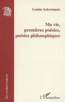 Couverture du livre « Ma vie, premières poésies, poésies philosophiques » de Louise Ackermann aux éditions L'harmattan