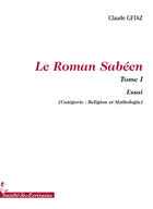 Couverture du livre « Le roman sabéen t.1 » de Claude Getaz aux éditions Societe Des Ecrivains