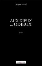 Couverture du livre « Aux dieux... odieux » de Jacques Tillie aux éditions La Bruyere