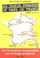 Couverture du livre « Les grandes premières du tour de France » de Jean-Pierre De Mondenard aux éditions Hugo Sport