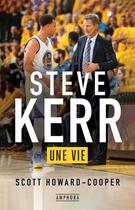 Couverture du livre « Steve Kerr : une vie » de Scott Howard-Cooper aux éditions Amphora