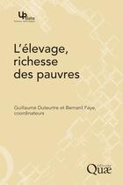 Couverture du livre « L'élevage, richesse des pauvres » de Guillaume Duteurtre et Bernard Faye aux éditions Quae