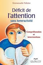 Couverture du livre « Deficit de l'attention sans hyperactivite 3e ed. » de Pelletier Emmanuelle aux éditions Les Éditions Québec-livres