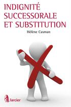 Couverture du livre « Indignité successorale et substitution » de Helene Casman aux éditions Éditions Larcier