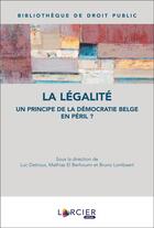 Couverture du livre « La légalité : un principe de la démocratie belge en péril ? » de Bruno Lombaert et Mathias El Berhoumi et Luc Detroux et . Collectif aux éditions Larcier