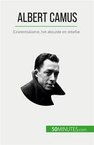 Couverture du livre « Albert Camus : Existentialisme, het absurde en rebellie » de Tiberghien Eve aux éditions 50minutes.com