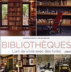 Couverture du livre « Bibliothèques ; l'art de vivre avec des livres » de Dominique Dupuich et Roland Beaufre aux éditions Chene
