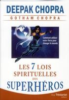 Couverture du livre « Les 7 lois spirituelles des super-héros » de Deepak Chopra aux éditions Guy Trédaniel