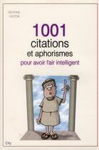 Couverture du livre « 1001 citations et aphrorismes pour avoir l'air intelligent » de Delphine Gaston aux éditions City