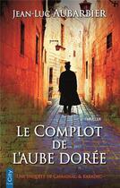 Couverture du livre « Le complot de l'aube dorée » de Jean-Luc Aubarbier aux éditions City