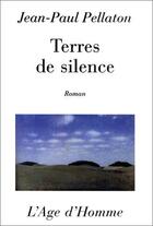 Couverture du livre « Terres De Silence » de Pellaton Jean Paul aux éditions L'age D'homme