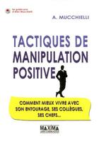 Couverture du livre « Tactiques de manipulation positive » de Alex Mucchielli aux éditions Maxima