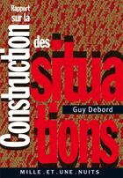 Couverture du livre « Rapport sur la construction des situations » de Guy Debord aux éditions Mille Et Une Nuits