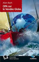 Couverture du livre « OPA sur le Vendée Globe » de Alain Bach aux éditions D'orbestier