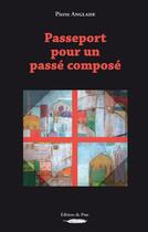 Couverture du livre « Passeport pour un passé composé » de Pierre Anglade aux éditions Sepia
