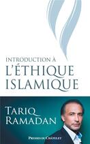 Couverture du livre « Introduction à l'éthique islamique » de Tariq Ramadan aux éditions Presses Du Chatelet