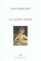 Couverture du livre « Le corps epris » de Jean-Marie Frey aux éditions Pleins Feux