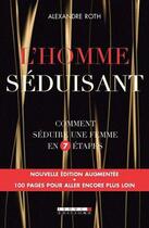 Couverture du livre « L'homme séduisant ; comment séduire une femme en 7 étapes » de Alexandre Roth aux éditions Quotidien Malin