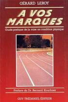 Couverture du livre « À vos marques - Guide pratique de la mise en condition physique » de Gerard Leroy aux éditions Guy Trédaniel