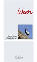 Couverture du livre « Liker » de Daniel Adam et Claude Lemay aux éditions Editions Du Cerisier
