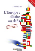 Couverture du livre « L'Europe : défaite ou défis » de Gilles Le Bail aux éditions Fortuna