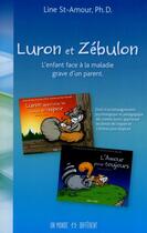 Couverture du livre « Luron et Zébulon ; l'enfant face à la maladie grave d'un parent » de Line St-Amour aux éditions Un Monde Different