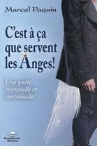 Couverture du livre « C'est à ça que servent les anges ! une quête essentielle et continuelle » de Marcel Paquin aux éditions Dauphin Blanc