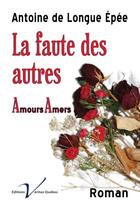 Couverture du livre « La faute des autres » de Antoine De Longue Epee aux éditions Editions Veritas