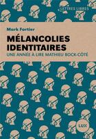 Couverture du livre « Mélancolies identitaires ; une année à lire mathieu bock-côté » de Mark Fortier aux éditions Lux Canada